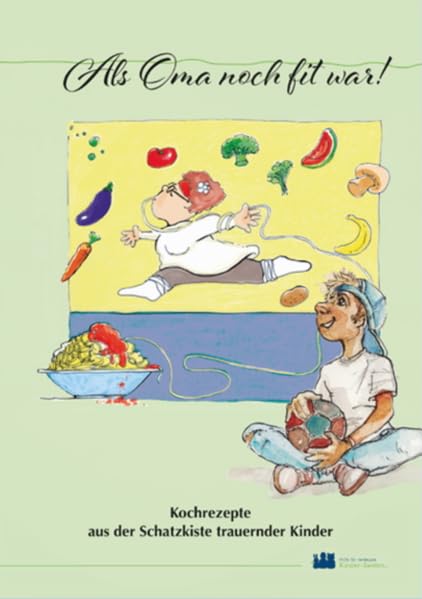 Als Oma noch fit war!: Kochrezepte aus der Schatzkiste trauernder Kinder Leisure, Home & Garden