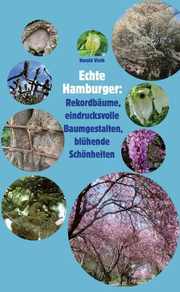 Echte Hamburger: Rekordbäume, eindrucksvolle Baumgestalten, blühende Schönheiten evtl.: Untertitel: book