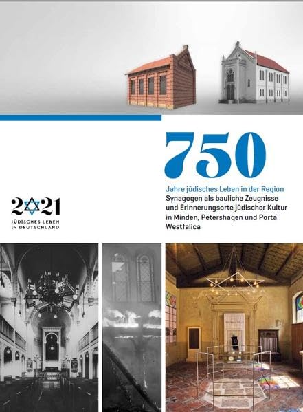 750 Jahre jüdisches Leben in der Region: Synagogen als bauliche Zeugnisse und Erinnerungsorte jüdischer Kultur in Minden, Petershagen und Porta Westfalica German history