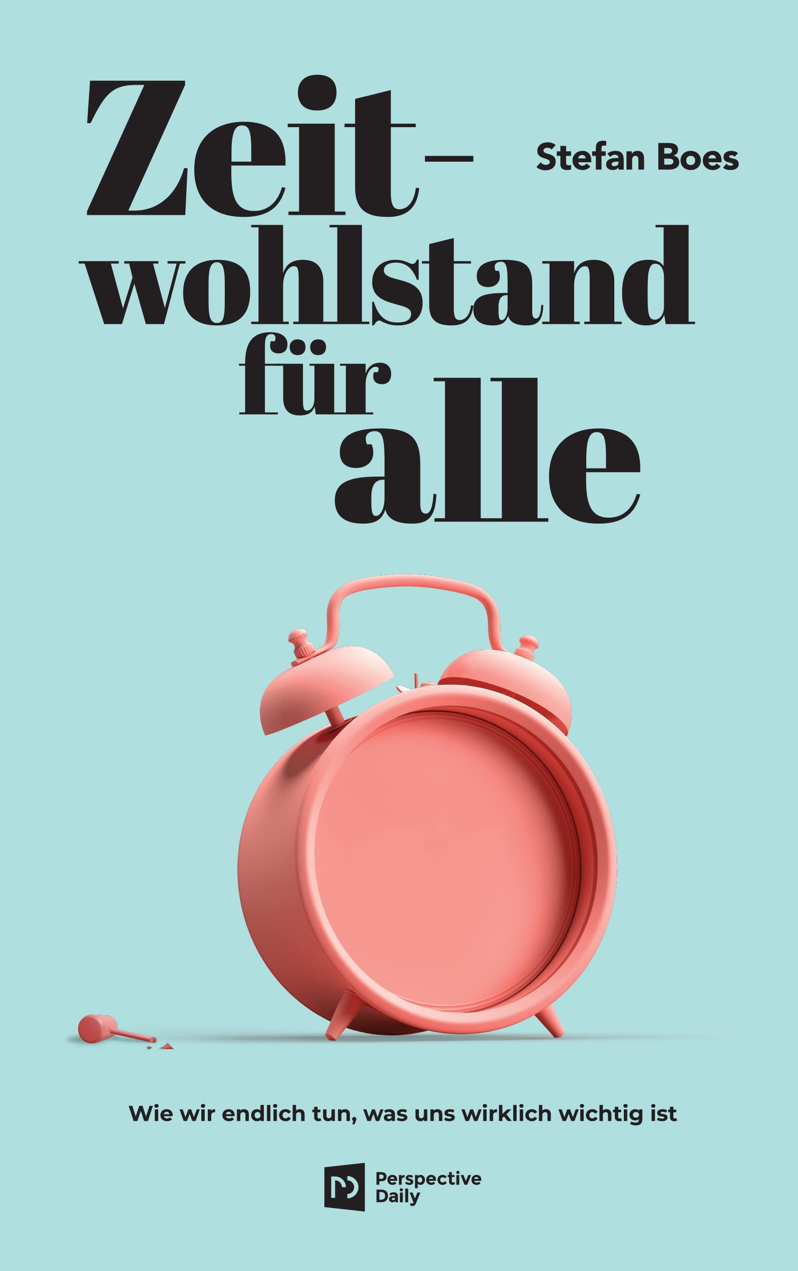 Zeitwohlstand für alle: Wie wir endlich tun, was uns wirklich wichtig ist Philosophy