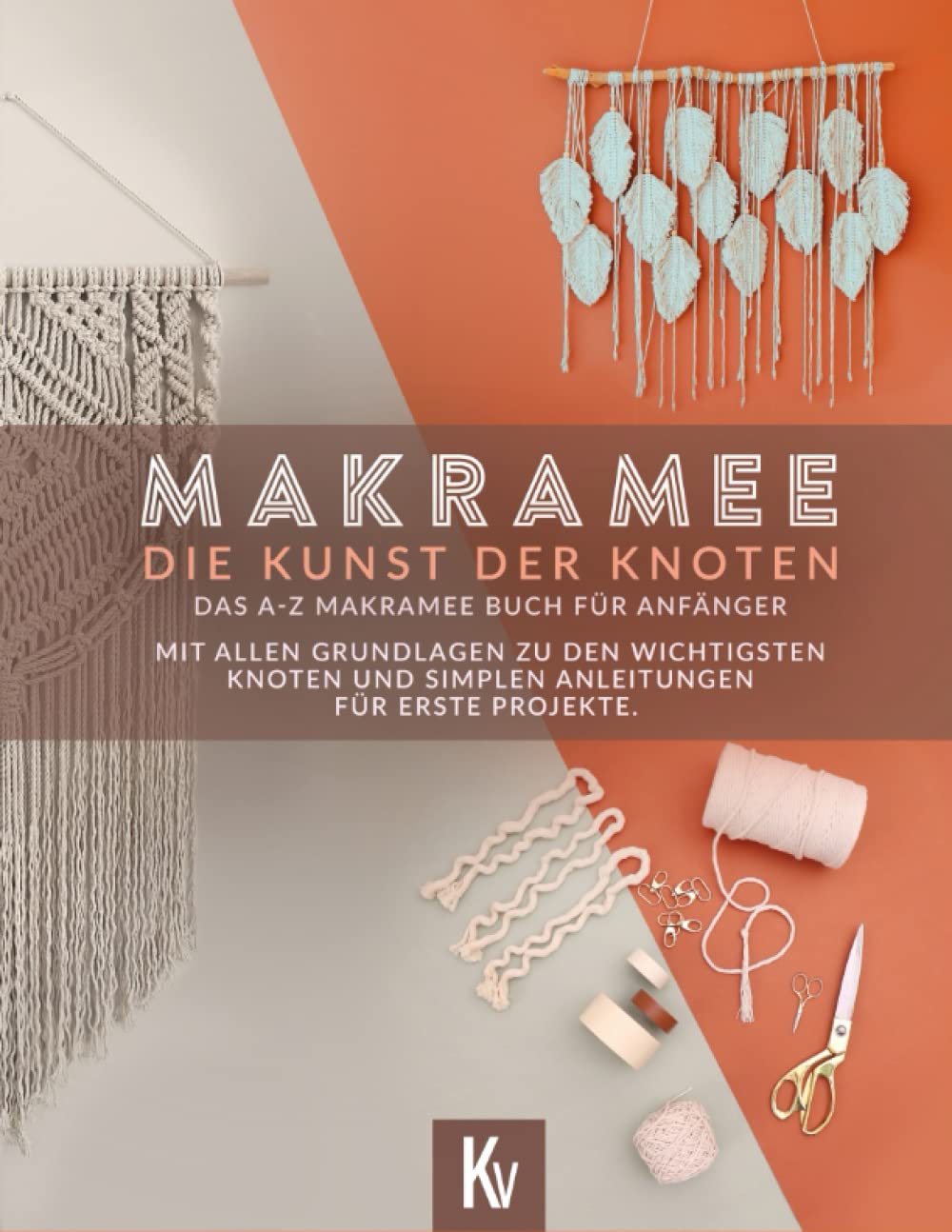 Makramee - Die Kunst der Knoten. Das A-Z Makramee Buch für Anfänger - Mit allen Grundlagen zu den wichtigsten Knoten und simplen Anleitungen für erste Projekte Film, Art & Culture