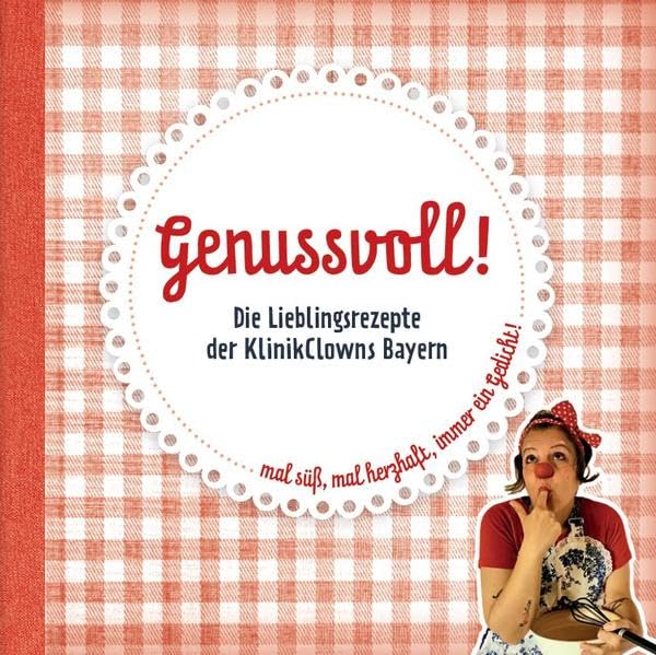 Genussvoll! Die Lieblingsrezepte der KlinikClowns Bayern Cooking & Enjoying