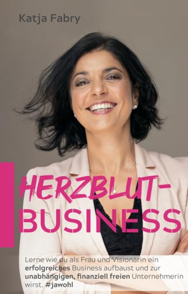 Herzblut-Business: Lerne wie du als Frau und Visionärin ein erfolgreiches Business aufbaust und zur unabhängigen, finanziell freien Unternehmerin wirst. #jawohl Business, Finance & Career