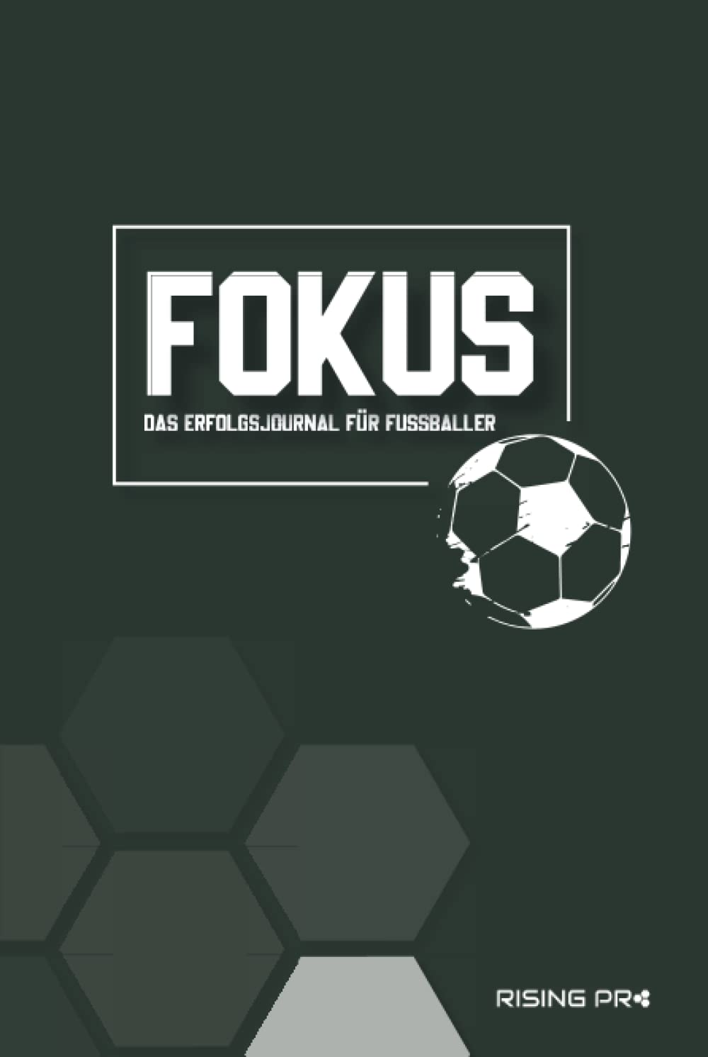 FOKUS - Das Erfolgsjournal für Fußballer: Über Selbstreflexion zu mentaler Stärke, Fokus, Motivation, Selbstvertrauen und Zufriedenheit im Fußball Education & Training