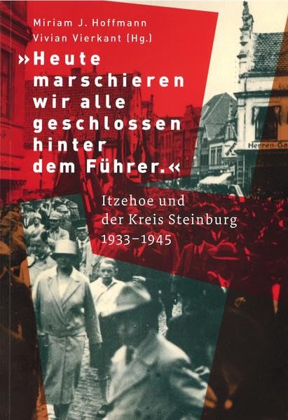"Heute marschen wir alle geschlossen hinter dem Führer.": Itzehoe und der Kreis Steinburg 1933-1945 Natural Sciences