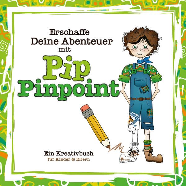 Erschaffe Deine Abenteuer mit Pip Pinpoint©: Ein Kreativbuch für Kinder und Eltern Film, Art & Culture