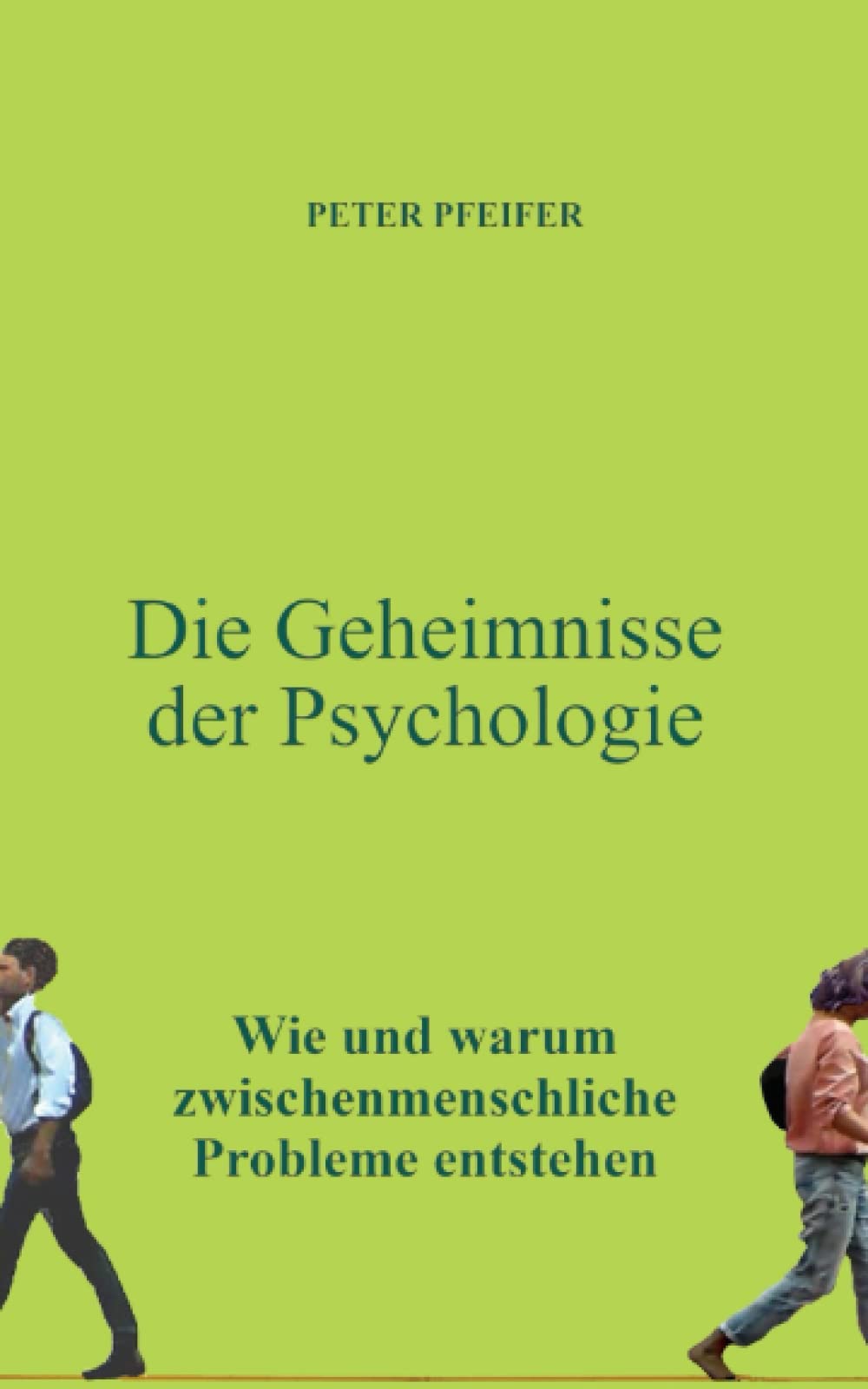 Die Geheimnisse der Psychologie: Wie und warum zwischenmenschliche Probleme entstehen Psychology