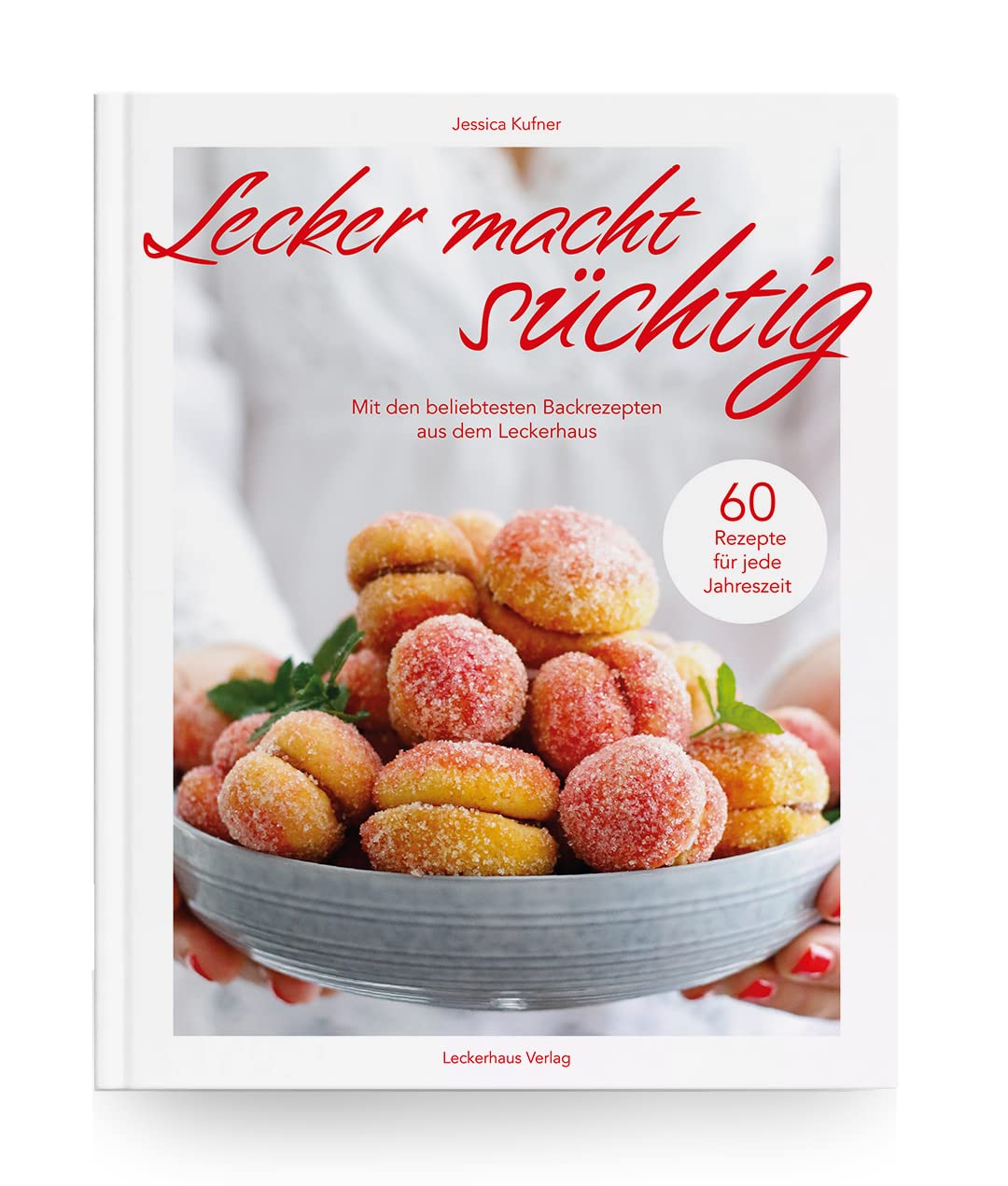 Lecker macht süchtig: Mit den beliebtesten Backrezepten aus dem Leckerhaus für das ganze Jahr Leisure, Home & Garden