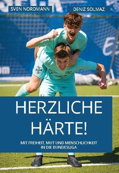 Herzliche Härte: Mit Freiheit, Mut und Menschlichkeit in die Bundesliga Leisure & Fun