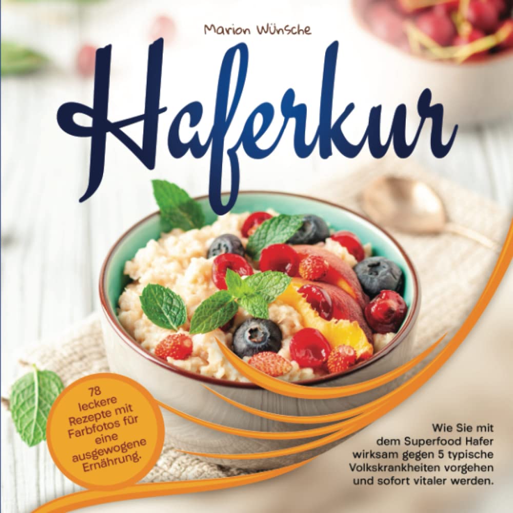 Haferkur: 78 leckere Rezepte mit Farbfotos für eine ausgewogene Ernährung. Wie Sie mit dem Superfood Hafer wirksam gegen 5 typische Volkskrankheiten vorgehen und sofort vitaler werden Leisure, Home & Garden