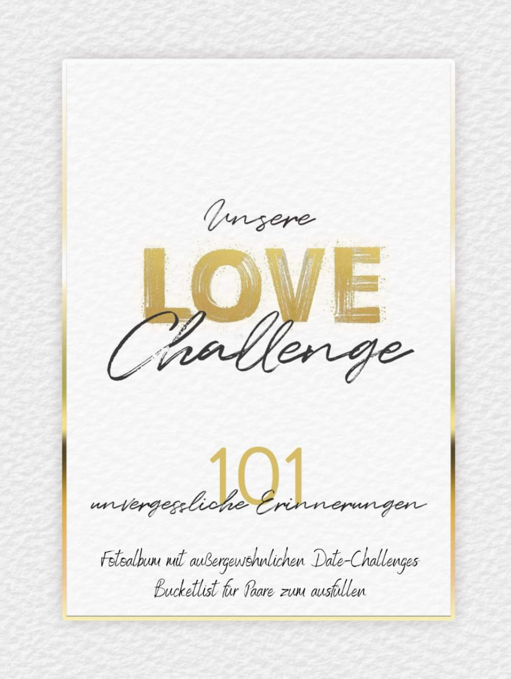 Unsere Love Challenge - 101 unvergessliche Erinnerungen: Fotoalbum mit außergewöhnlichen Date-Challenges | Bucketlist für Paare zum ausfüllen Hobbies & Crafts