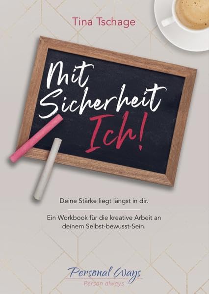 Mit Sicherheit Ich!: Deine Stärke liegt längst in dir. Ein Workbook für die kreative Arbeit an deinem Selbst-bewusst-Sein. Self-help
