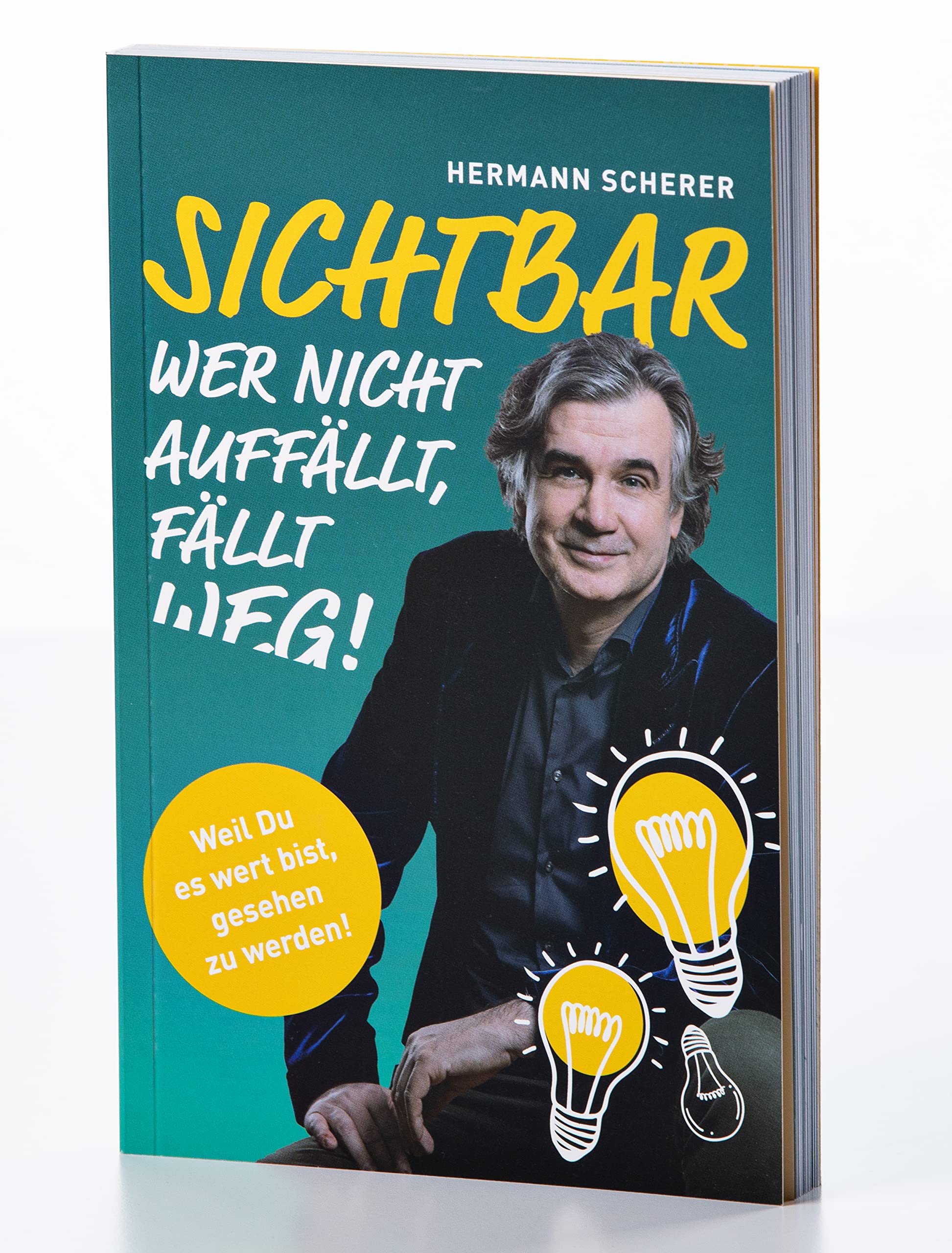 SICHTBAR. Wer nicht auffällt, fällt weg! Weil Du es wert bist, gesehen zu werden: Mehr Aufmerksamkeit für Dich und Dein Business. Die besten Erfolgstipps für Ihr Selbstmarketing in einem Buch Business, Finance & Career