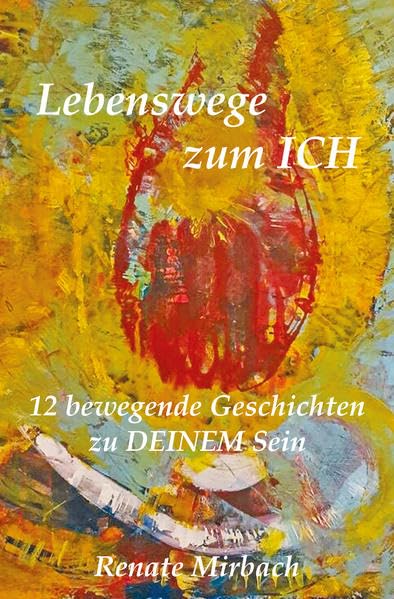Lebenswege zum ICH: 12 bewegende Geschichten zu DEINEM Sein Religion & Esotericism