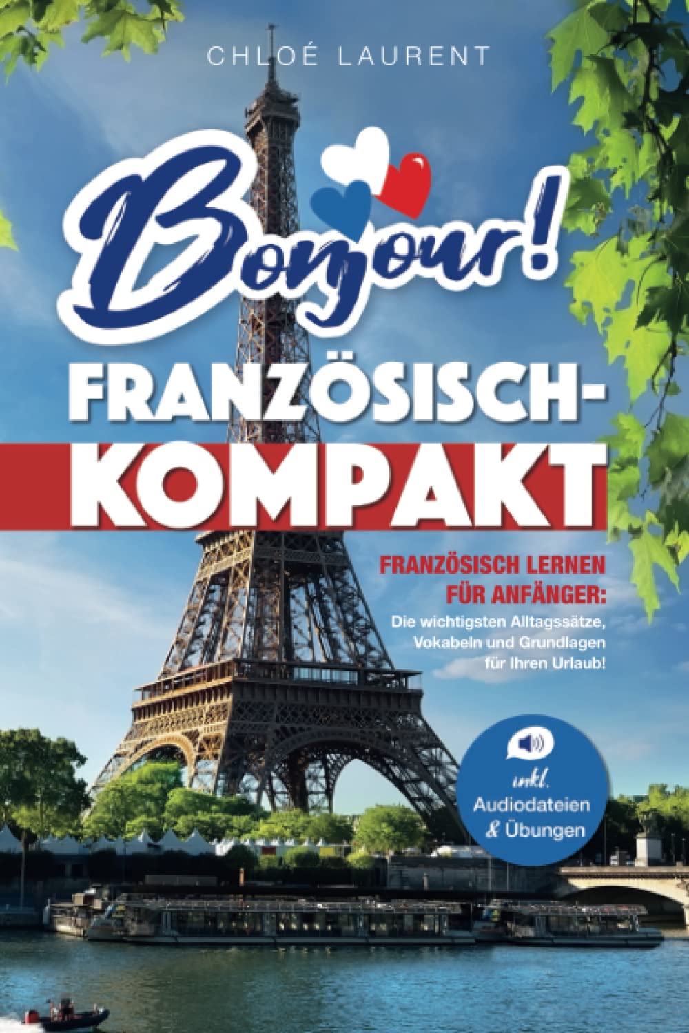 Bonjour! Französisch-Kompakt: Französisch lernen für Anfänger - Die wichtigsten Grundlagen, Vokabeln und Alltagssätze für Ihren Urlaub! - inkl. Übungsaufgaben & Audiodateien International