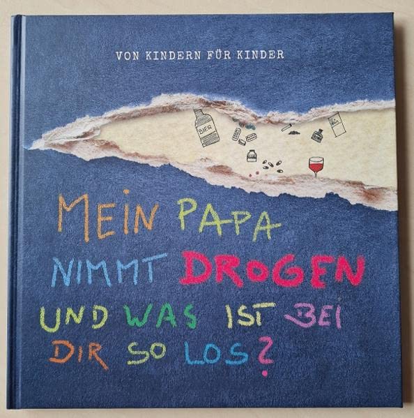 Mein Papa nimmt Drogen und was ist bei dir so los?: Von Kindern für Kinder Children's books
