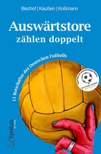 Auswärtstore zählen doppelt: 11 Botschafter des Deutschen Fußballs Memories