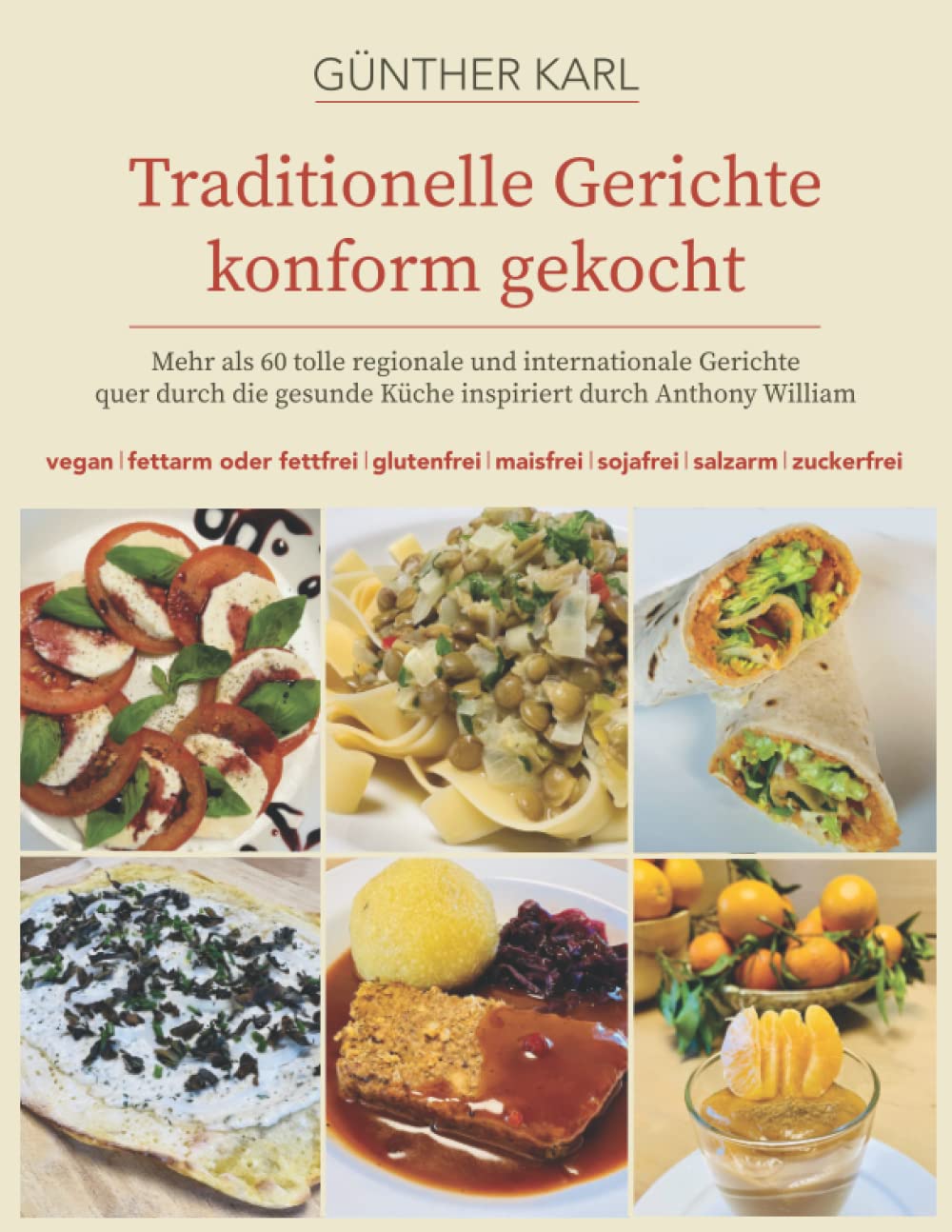 Traditionelle Gerichte konform gekocht: Mehr als 60 tolle Gerichte quer durch die gesunde Küche inspiriert von Anthony William - alle mit Fotos - vegan, glutenfrei, fettarm, sojafrei, salzarm u.v.m. Cooking & Enjoying