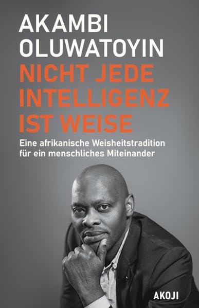 Nicht jede Intelligenz ist weise: Eine afrikanische Weisheitstradition für ein menschliches Miteinander Philosophy