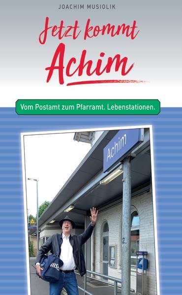 Jetzt kommt Achim: Vom Postamt zum Pfarramt. Lebensstationen Memories