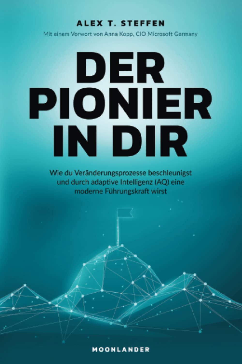 Der Pionier in Dir: Wie du Veränderungsprozesse beschleunigst und durch adaptive Intelligenz (AQ) eine moderne Führungskraft wirst - inkl. Kompetenzanalyse Business, Finance & Career