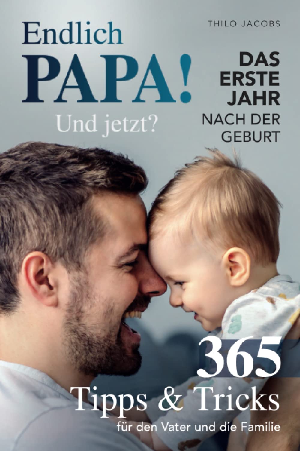 Endlich Papa! Und jetzt? - Das erste Jahr nach der Geburt: 365 Tipps & Tricks für den Vater und die Familie Lifestyle