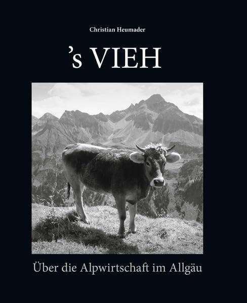 ´s VIEH: Über die Alpwirtschaft im Allgäu (Vermächtnis Allgäu: Erinnerungen in Erzählungen und Bildern) Memories