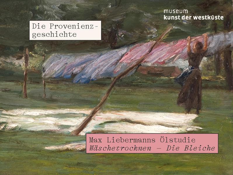 Max Liebermanns Ölstudie Wäschetrocknen - Die Bleiche. Die Provenienzgeschichte: Diese Publikation erscheint begleitend zur Ausstellung „Provenienzgeschichten. Max Liebermann im Fokus" book