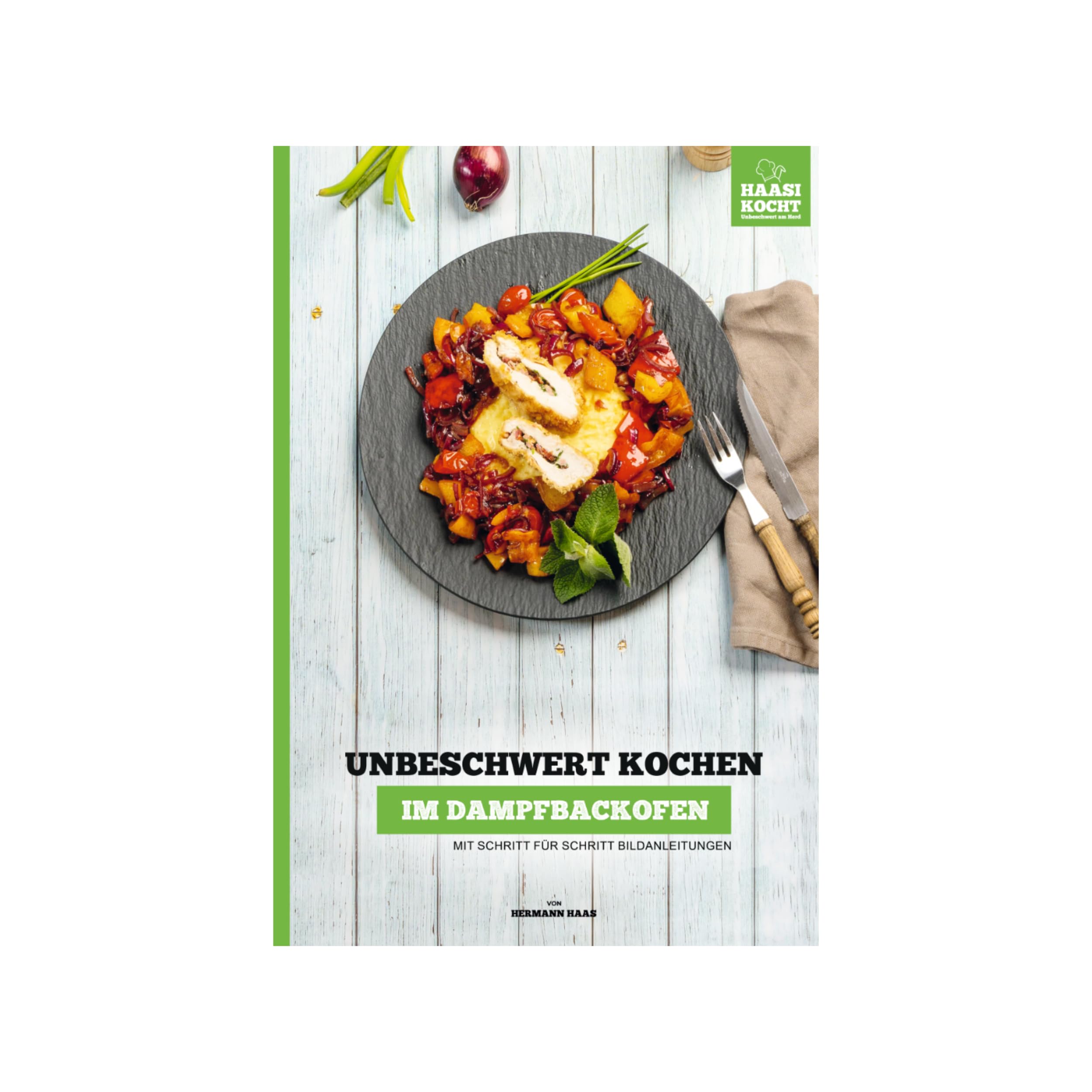Unbeschwert Kochen im Dampfbackofen - Mit Schritt für Schritt Bildanleitungen | Haasi Kocht Books