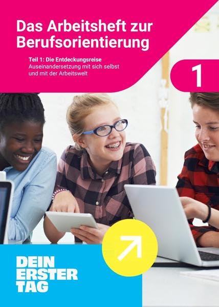 Das Arbeitsheft zur Berufsorientierung: Teil 1: Die Entdeckungsreise. Auseinandersetzung mit sich selbst und mit der Arbeitswelt Business, Finance & Career