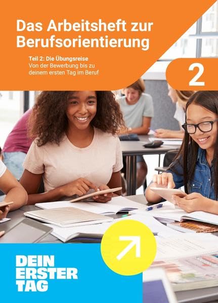 Das Arbeitsheft zur Berufsorientierung: Teil 2: Die Übungsreise. Von der Bewerbung bis zu deinem ersten Tag im Beruf Business, Finance & Career