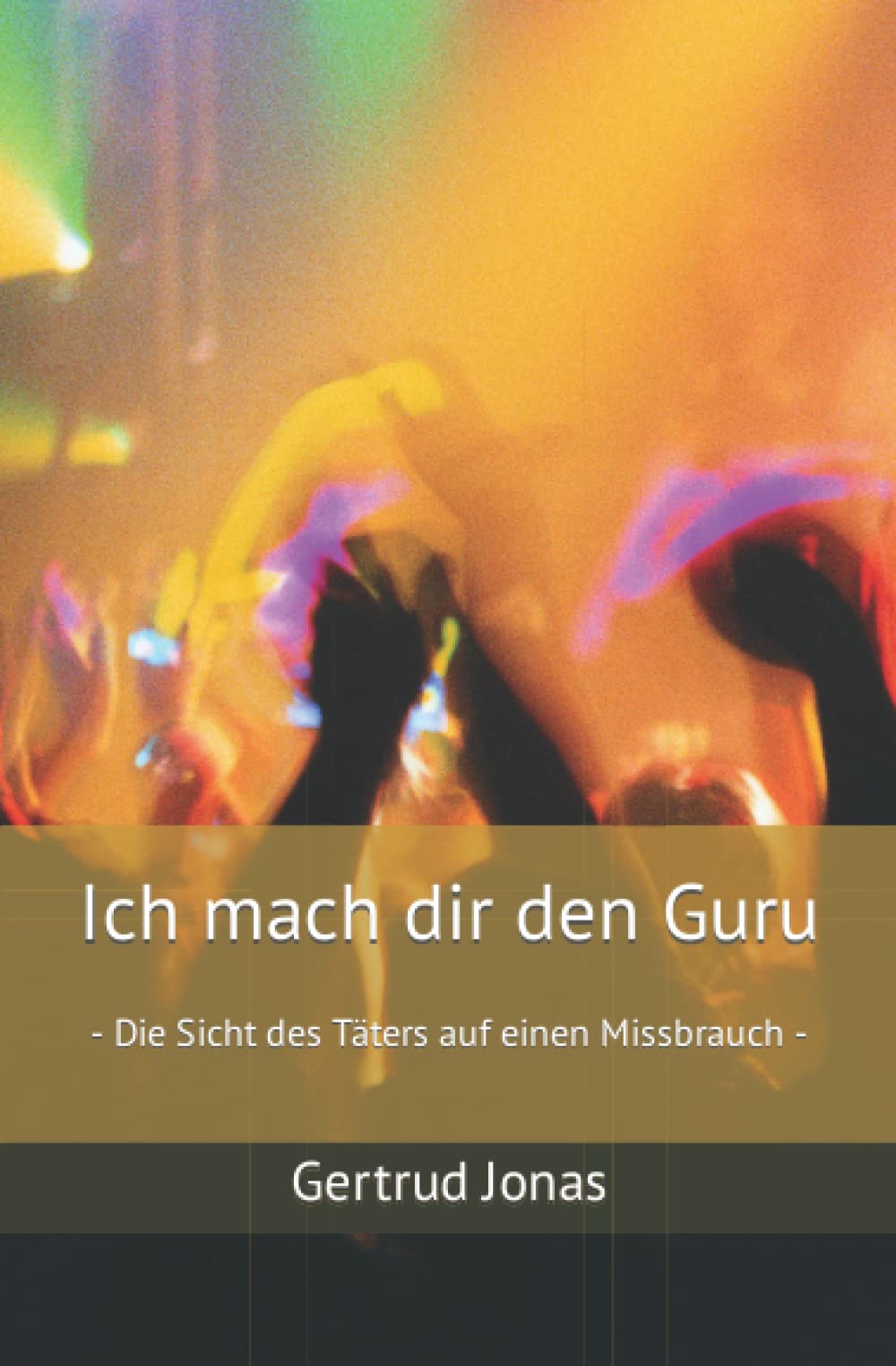Ich mach dir den Guru: - Die Sicht des Täters auf einen Missbrauch - Psychology