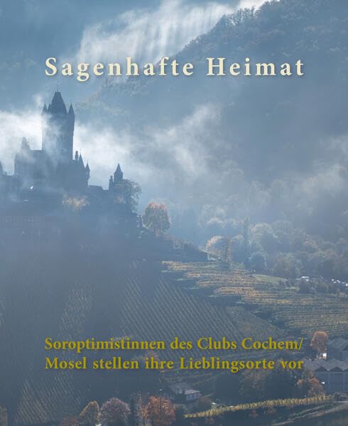 Sagenhafte Heimat: Soroptimistinnen des Clubs Cochem/Mosel stellen ihre Lieblingsorte vor Contemporary literature Books