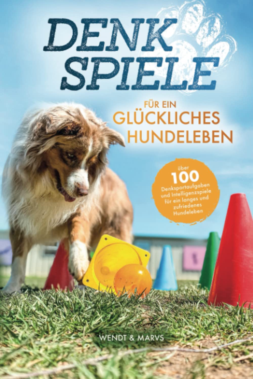 Denkspiele für ein glückliches Hundeleben - Über 100 Denksportaufgaben und Intelligenzspiele für ein langes und zufriedenes Hundeleben Film, Art & Culture