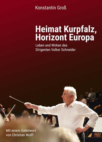 Heimat Kurpfalz, Horizont Europa: Leben und Wirken des Dirigenten Volker Schneider Essays & Short Stories
