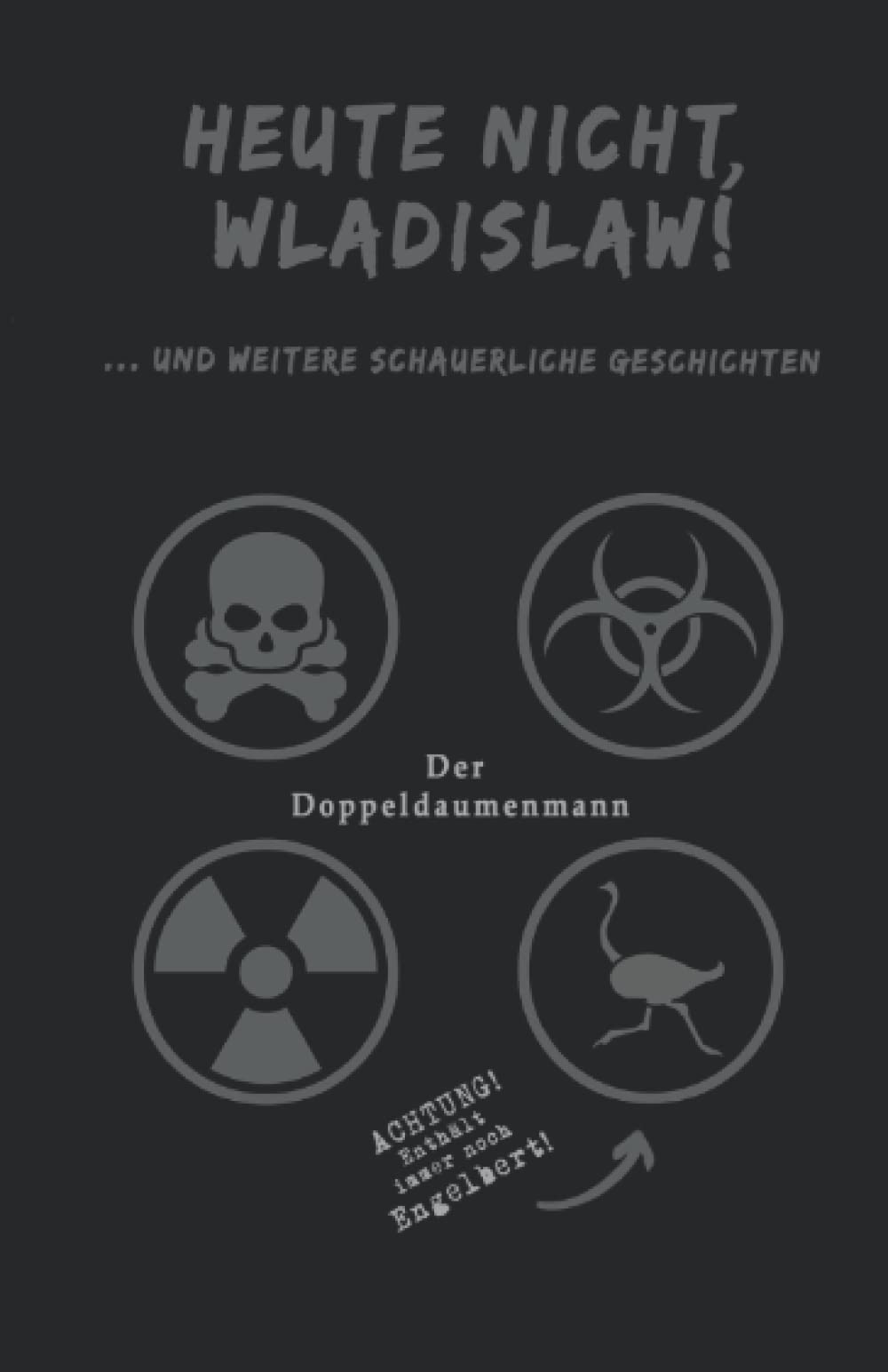 Heute nicht, Wladislaw!: ... und weitere schauerliche Geschichten Essays & Short Stories