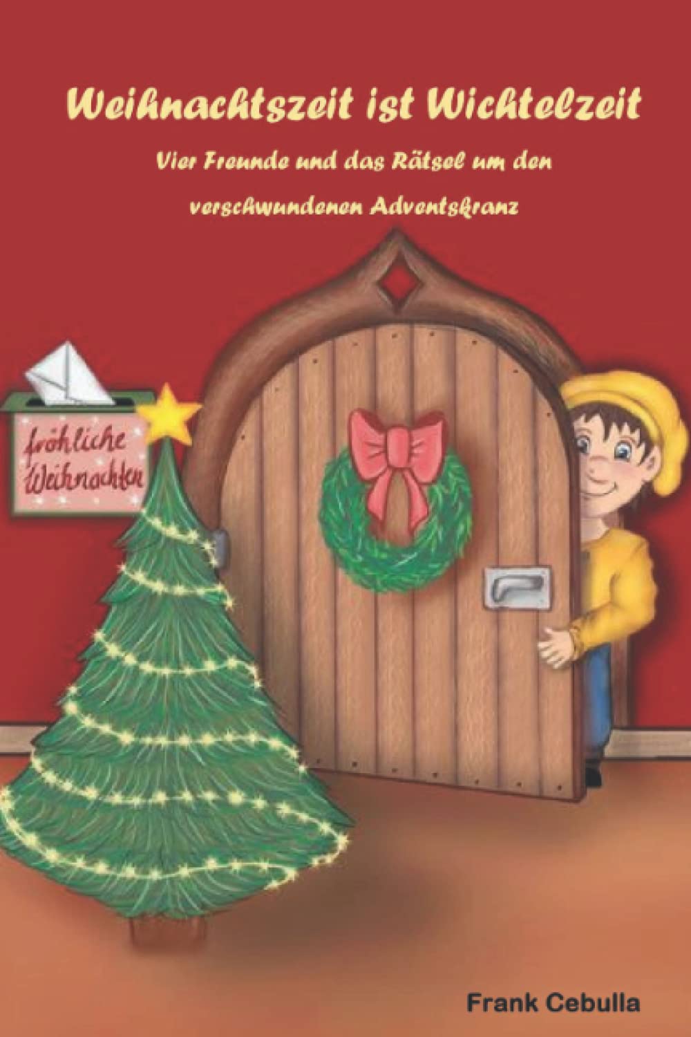 Weihnachtszeit ist Wichtelzeit: Vier Freunde und das Rätsel um den verschwundenen Adventskranz Non-fiction