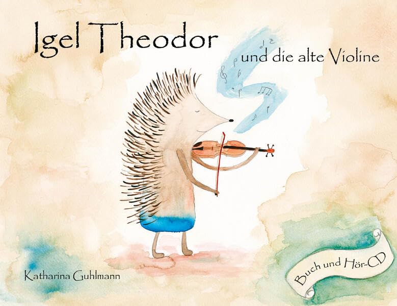 Igel Theodor und die alte Violine: Ein tierisches Geigenmärchen von Katharina Guhlmann für Kinder ab 6 Jahren und neugierige Erwachsene - Buch und Hör-CD Arts & Music