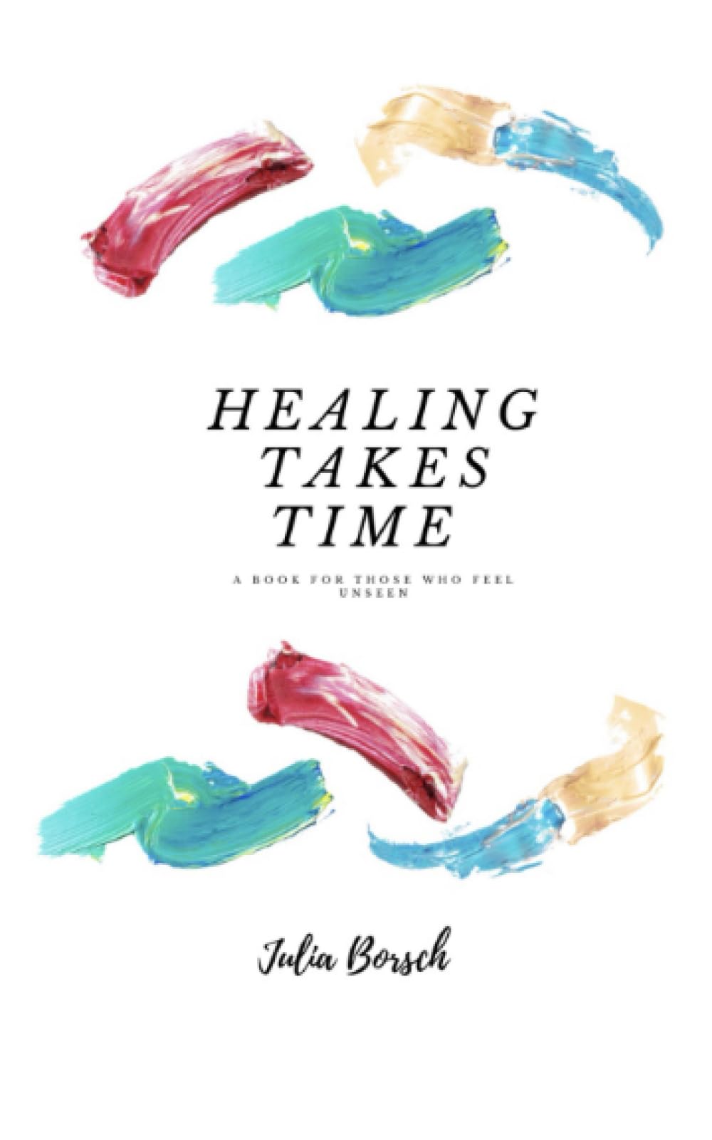Healing Takes Time: A book for those who feel unseen Poetry