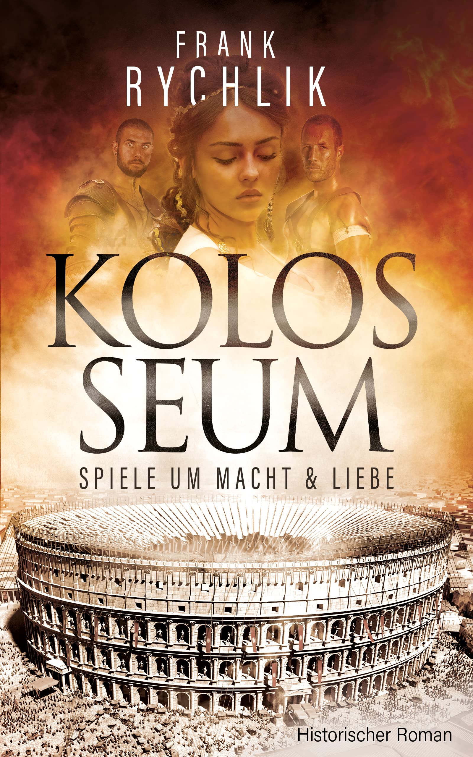 Kolosseum - Spiele um Macht und Liebe: Historischer Roman Action & Adventure