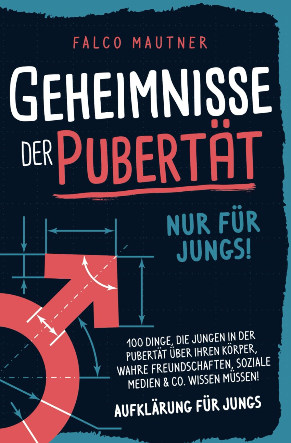 Geheimnisse der Pubertät - Nur für Jungs! 100 Dinge, die Jungen in der Pubertät über ihren Körper, wahre Freundschaften, soziale Medien & Co. wissen müssen! Aufklärung für Jungs Natural Sciences