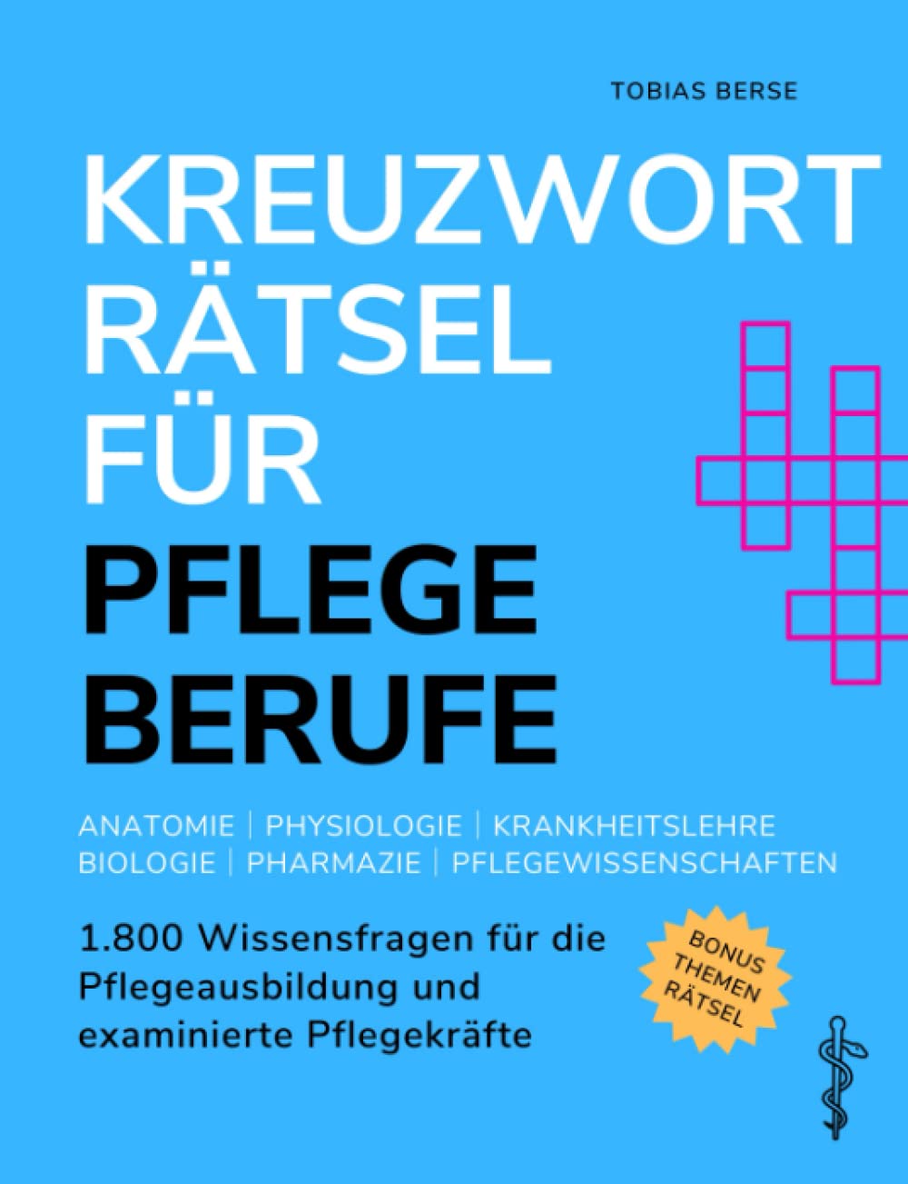 Kreuzworträtsel für Pflegeberufe: 1.800 Wissensfragen für die Pflegeausbildung und examinierte Pflegekräfte - Anatomie │ Physiologie │ Krankheitslehre │ Biologie │ Pharmazie │ Pflegewissenschaften Medicine