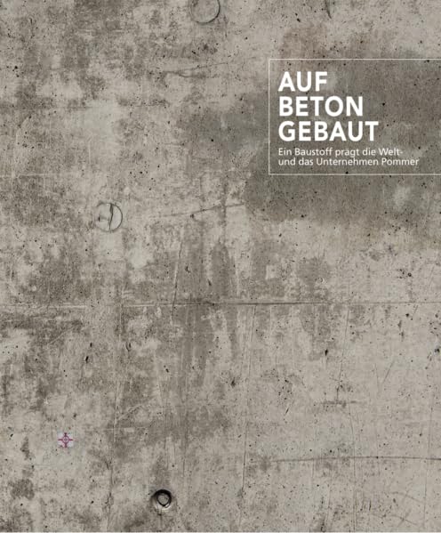 Auf Beton gebaut: Ein Baustoff prägt die Welt - und das Unternehmen Pommer Business, Finance & Career