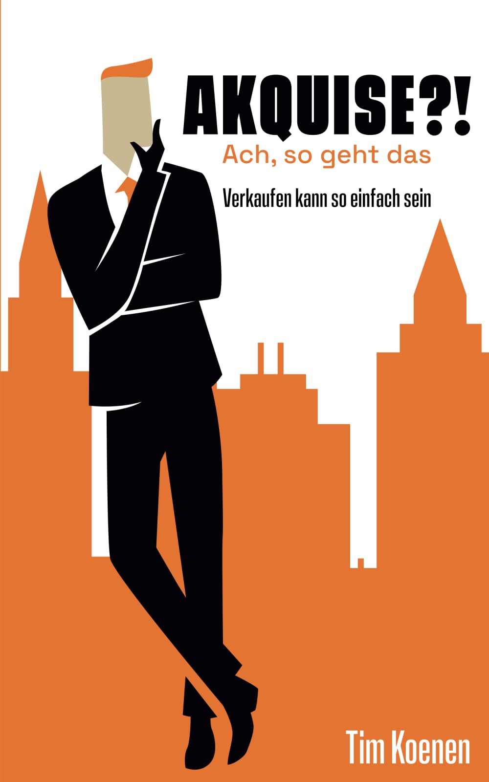 Akquise?! Ach so geht das: Verkaufen kann so einfach sein Business, Finance & Career