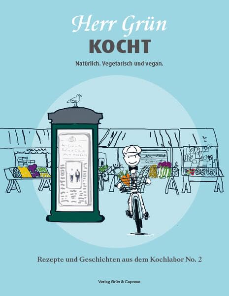 Herr Grün kocht. Natürlich. Vegetarisch und vegan: Rezepte und Geschichten aus dem Kochlabor No. 2 Leisure, Home & Garden