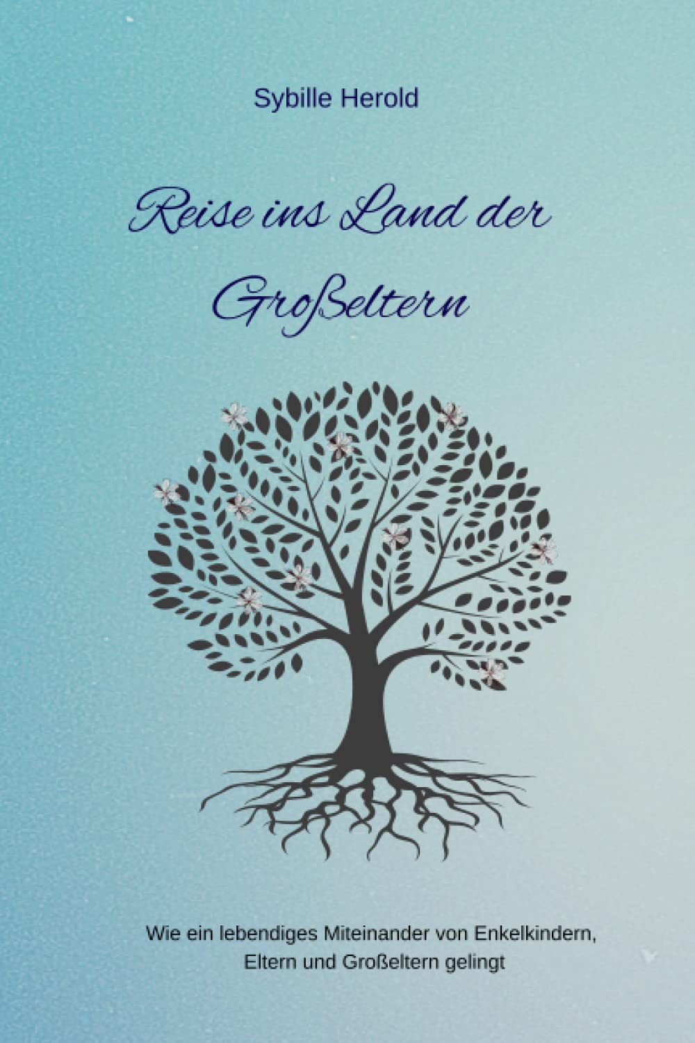 Reise ins Land der Großeltern: Wie ein lebendiges Miteinander von Enkelkindern, Eltern und Großeltern gelingt Parents & Children