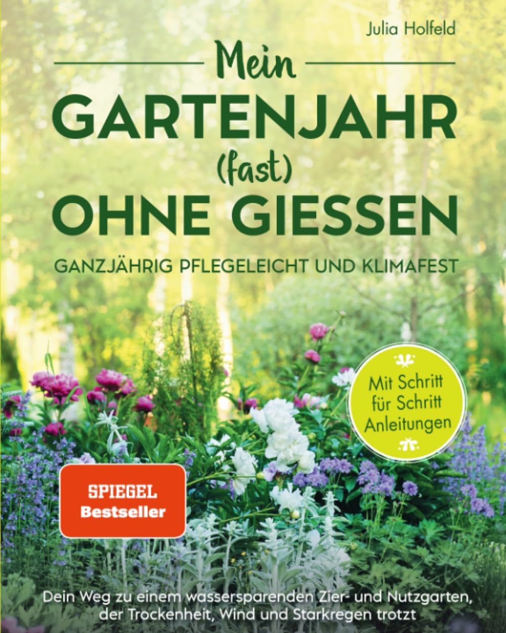 Mein Gartenjahr (fast) ohne Gießen - Ganzjährig pflegeleicht und klimafest: Dein Weg zu einem wassersparenden Zier- und Nutzgarten der Trockenheit, Wind und Starkregen trotzt Film, Art & Culture