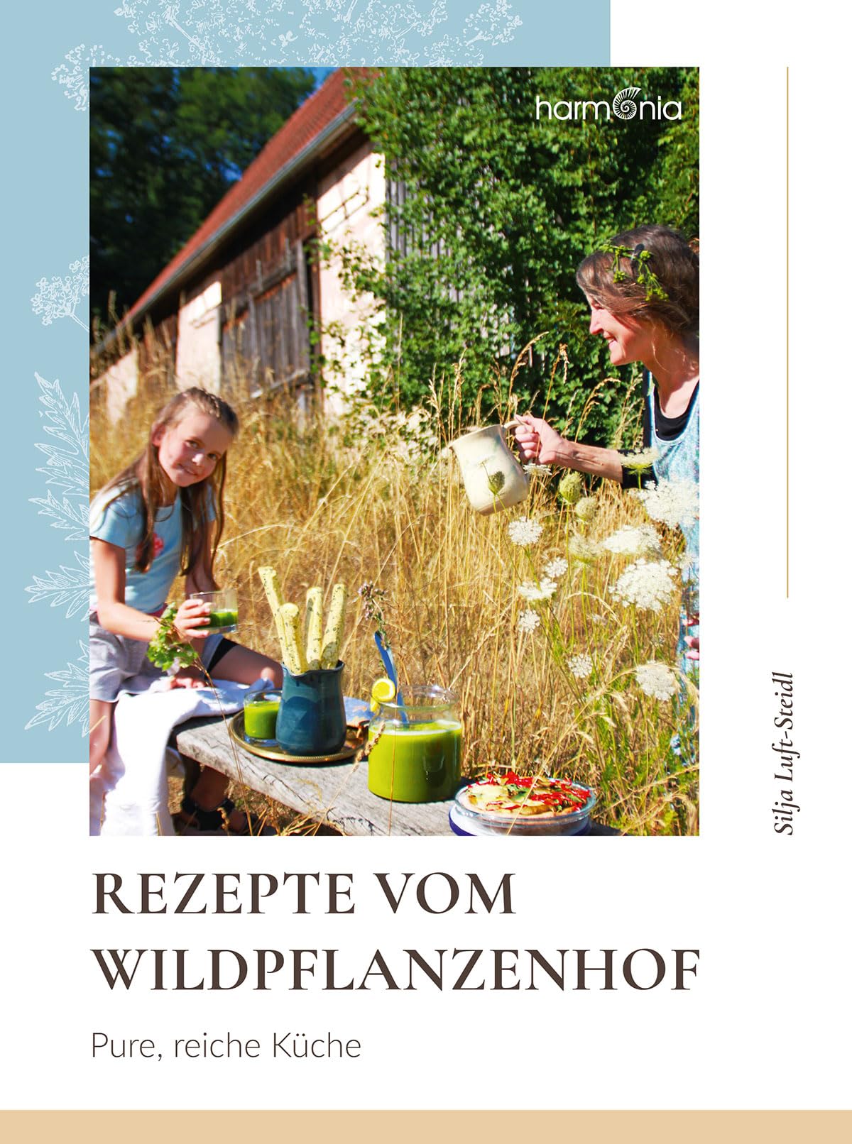 Rezepte vom Wildpflanzenhof: Pure, reiche Küche Leisure, Home & Garden