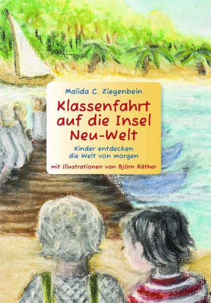 Klassenfahrt auf die Insel Neu-Welt: Kinder entdecken die Welt von morgen Children's books