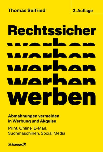 Rechtssicher werben, 2. neubearbeitete und erweiterte Auflage 2023: Abmahnungen vermeiden in Werbung und Akquise - Print, Online, E-Mail, Suchmaschinen, Social Media Law